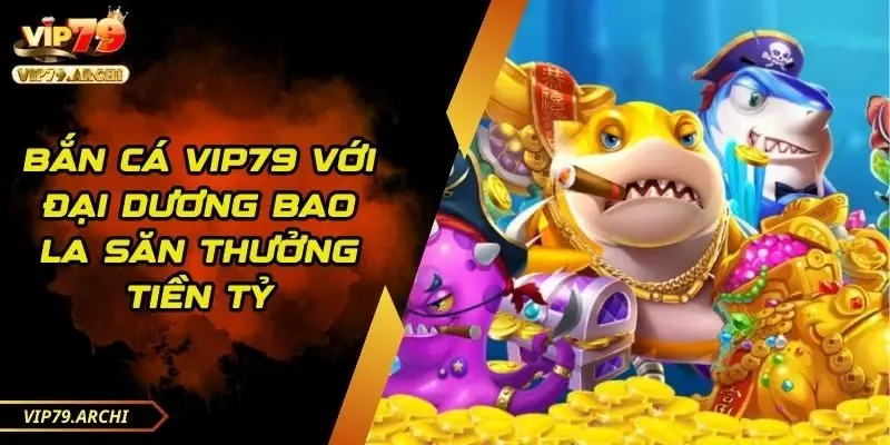 Bắn cá vip79