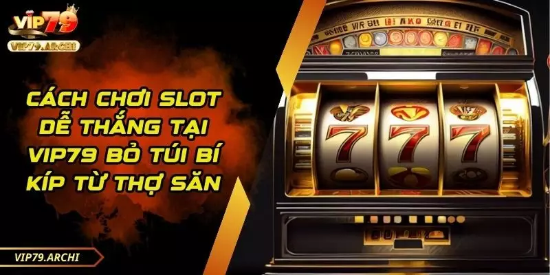 cách chơi slot dễ thắng