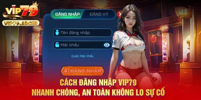 Cách đăng nhập Vip79 nhanh chóng, an toàn không lo sự cố