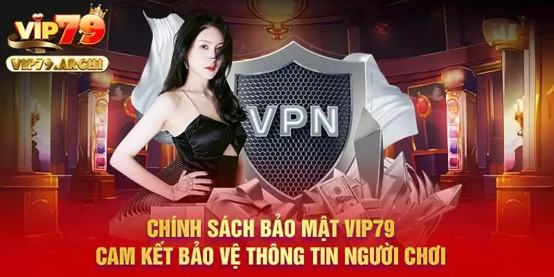 Chính sách bảo mật Vip79 cam kết bảo vệ thông tin người chơi