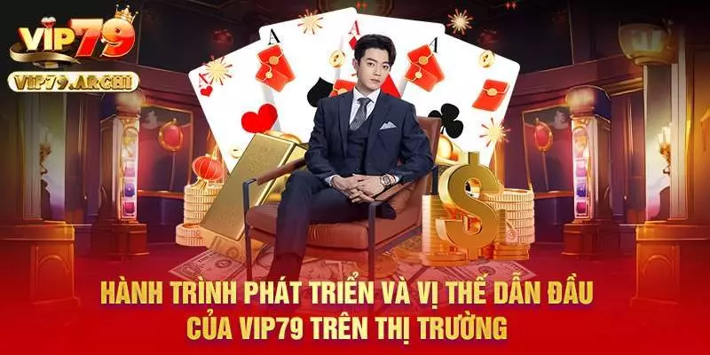 Hành trình phát triển và vị thế dẫn đầu của Vip79 trên thị trường