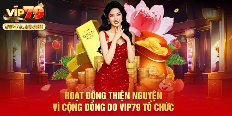 Hoạt động thiện nguyện vì cộng đồng do Vip79 tổ chức