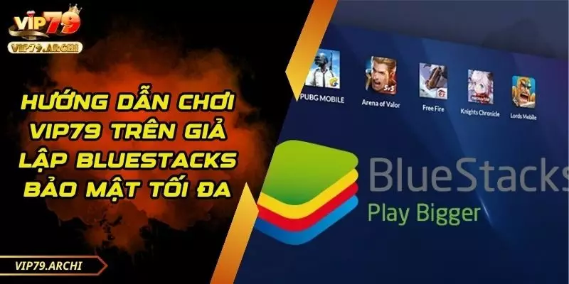 Chơi vip79 Trên Giả Lập Bluestacks