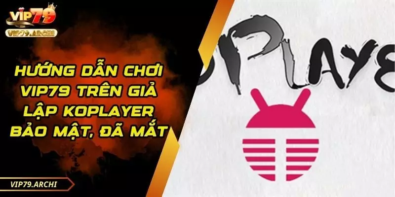 chơi vip79 trên giả lập KoPlayer