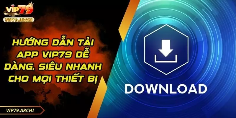 Hướng dẫn tải app VIP79