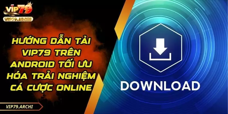 hướng dẫn tải vip79 trên android