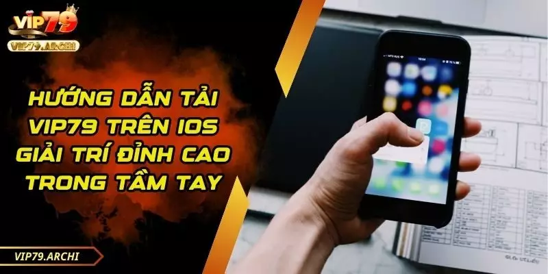 hướng dẫn tải vip79 trên ios