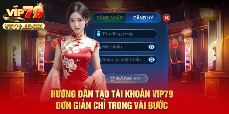 Hướng dẫn tạo tài khoản Vip79 đơn giản chỉ trong vài bước