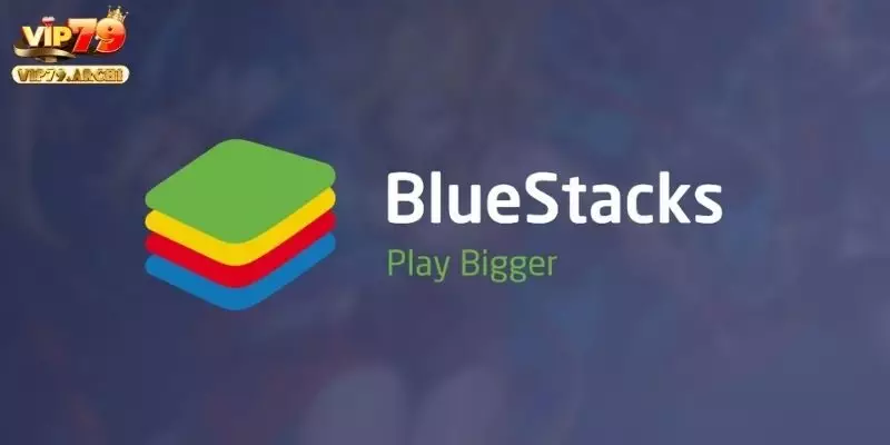 Lựa chọn thông minh khi chơi Vip79 trên giả lập Bluestacks