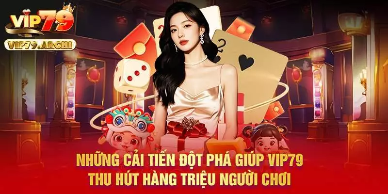 Những cải tiến đột phá giúp Vip79 thu hút hàng triệu người chơi