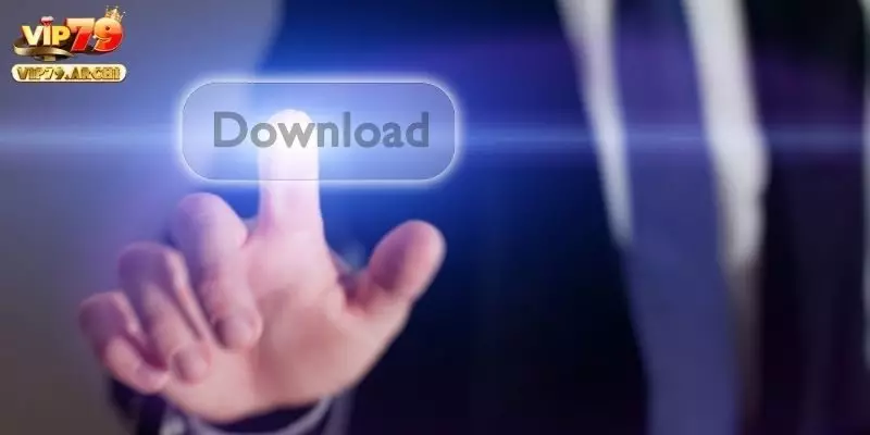 Những thao tác hướng dẫn tải app VIP79 đơn giản nhất
