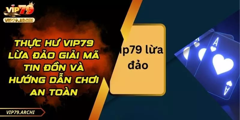 thực hư vip79 lừa đảo